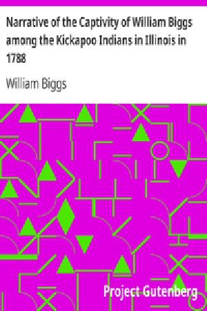 [Gutenberg 26799] • Narrative of the Captivity of William Biggs among the Kickapoo Indians in Illinois in 1788